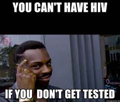 You can't Have HIV If you Don't get tested - Roll Save Advice ...